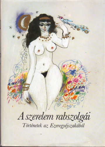 A szerelem rabszolg�i (T�rt�netek az Ezeregy�jszak�b�l)