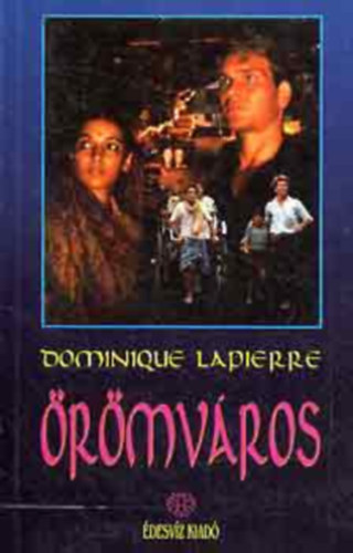 SZERZ� Dominique Lapierre SZERKESZT� G�lv�lgyi Judit - �r�mv�ros (Ti vagytok a vil�g lakoss�ga; Emberi lovak �s t�zes szekereik; Szerelmem;Kalkutta...)