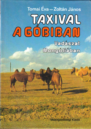Tomai �va-Zolt�n J�nos - Taxival a G�biban (Vad�szat Mong�li�ban)