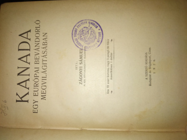 Z�gonyi S�muel - Kanada - Egy eur�pai bev�ndorl� megvil�g�t�s�ban (1926)