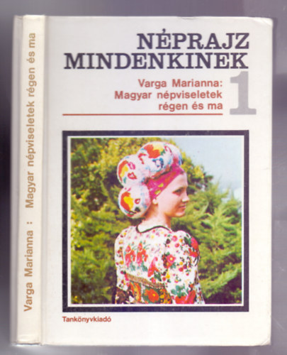 Varga Marianna - Magyar n�pviseletek r�gen �s ma (Mell�kletekkel)