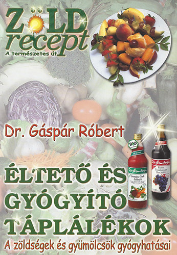 Dr. Gspr Rbert - ltet s gygyt tpllkok (A gymlcsk s zldsgek gygyhatsai)