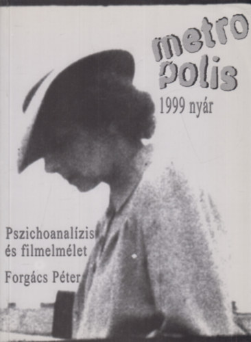Metropolis 1999. ny�r (Pszichoanal�zis �s film, Forg�cs P�ter)