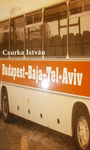 Csurka István - Budapest-Baja-Tel-Aviv