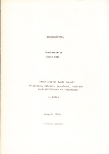 Bauer Edit  (szerk.) - Bioenergetika 4.k�tet (Tan�r leszek! Tan�r vagyok! /Vitat�m�k,�tletek, javaslatok, tan�csok tan�rjel�lteknek �s tan�roknak/)