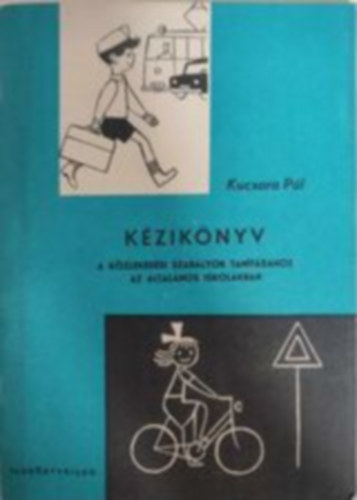 Kucsara Pl - Kziknyv a kzlekedsi szablyok tantshoz az ltalnos iskolban