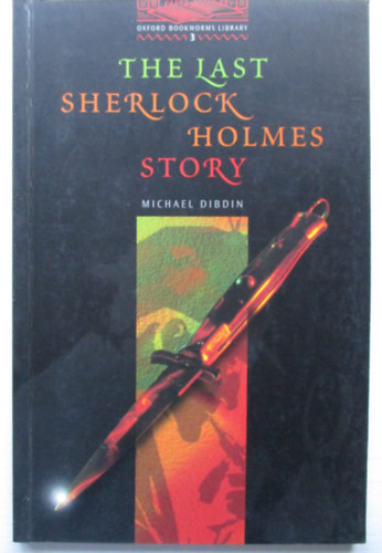 Michael Dibdin - The last Sherlock Holmes story (Oxford Bookworms Library 3.)