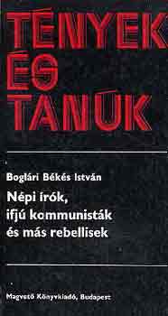 Bogl�ri B�k�s Istv�n - N�pi �r�k, ifj� kommunist�k �s m�s rebellisek (t�nyek �s tan�k)