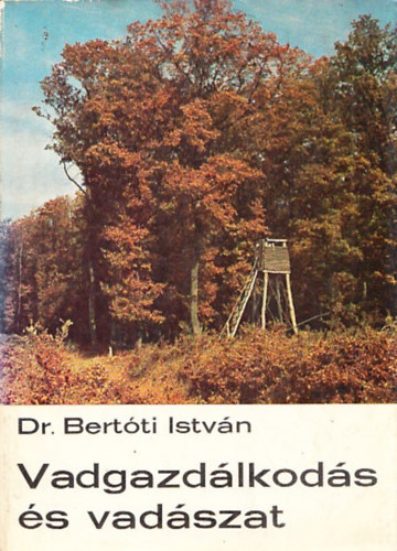 Dr. Bertti Istvn - Vadgazdlkods s vadszat (6., tdolgozott, bvtett kiads)