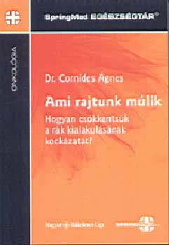 Dr. Cornides �gnes - Ami rajtunk m�lik-Hogyan cs�kkents�k a r�k kialakul�s�nak kock�zat�t?