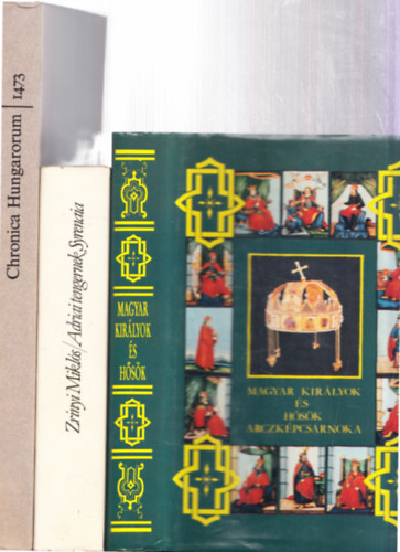 3 db. magyar trtnelmi reprint kiadvny: Chronica Hungarorum 1473 + Adriai tengernek Syrenaia + Magyar kirlyok s hsk arczkpcsarnoka