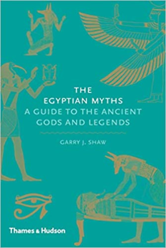 Garry J. Shaw - The Egyiptian Myths