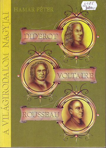 Hamar Pter - A vilgirodalom nagyjai: Diderot, Voltaire, Rousseau