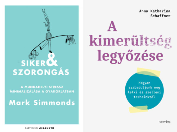Mark Simmonds Anna Katharina Schaffner - 2 db könyv a stressz legyőzésére: Siker és szorongás - A munkahelyi stressz minimalizálása a gyakorlatban + A kimerültség legyőzése - Hogyan szabaduljunk meg lelki és szellemi terheinktől