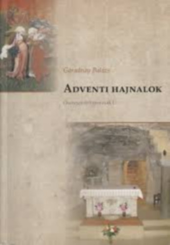Garadnay Bal�zs - Adventi hajnalok-�sszeszedett morzs�k I.