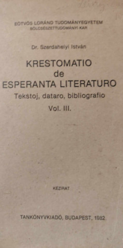 Dr. Szerdahelyi Istvn - Krestomatio de Esperanta Literaturo. Tekstoj, dataro, bibliografio. Vol. III.