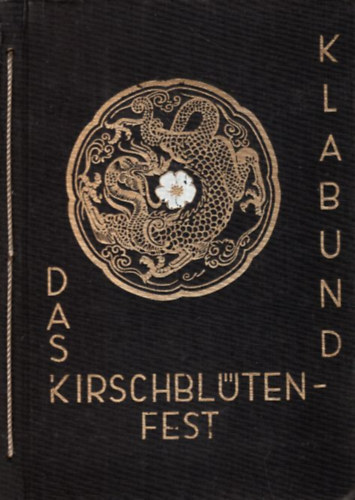 Das Kirschblütenfest spiel nach dem Japanischen von Klabund