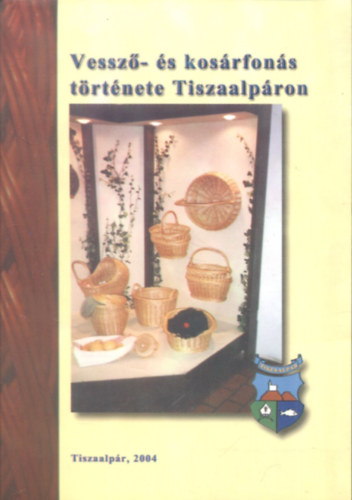 Bártol Réka - Vessző- és kosárfonás története Tiszaalpáron