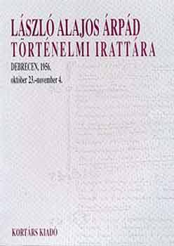 L�szl� Alajos �rp�d - L�szl� Alajos �rp�d t�rt�nelmi iratt�ra. Debrecen, 1956. okt.23-1956.n