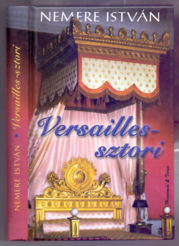 Nemere Istvn - Versailles sztori (Madame Pompadour s XV. Lajos viharos szerelme)