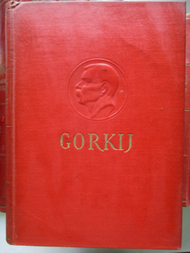 Gorkij Makszim - Gorkij v�logatott m�vei I-IX (Az artamonovok, Az �n egyetemeim-A mester, Az �let forgatag�ban, Gyermekkorom,Az anya, H�rman, Foma Gorgyejev, Elbesz�l�sek I-II