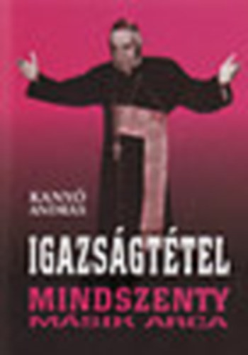 Kany� Andr�s - Igazs�gt�tel - Mindszenty m�sik arca