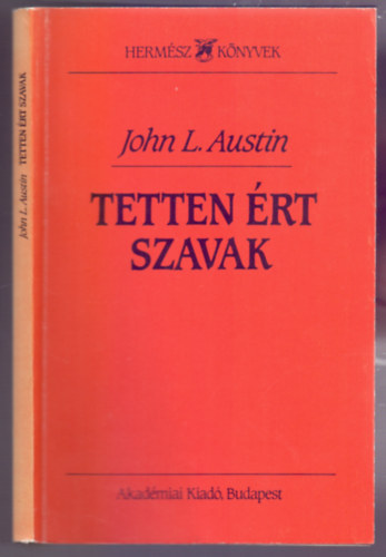 John L. Austin - Tetten ért szavak (A Harvard Egyetemen 1955-ben tartott William James előadások)
