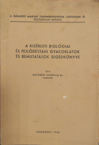 Miczb�n Izabella - A k�s�rleti biol�giai �s fejl�d�stani gyakorlatok �s bemutat�sok seg�dk�nyve (k�l�nlenyomat)