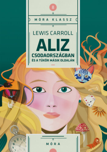 Lewis Carroll - Aliz Csodaországban és a tükör másik oldalán