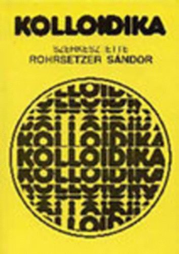 Rohrsetzer Sndor  (szerk.) - Kolloidika (mikrofzisok, micellk, makromolekulk)