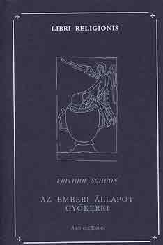 Frithjof Schuon - Az emberi �llapot gy�kerei