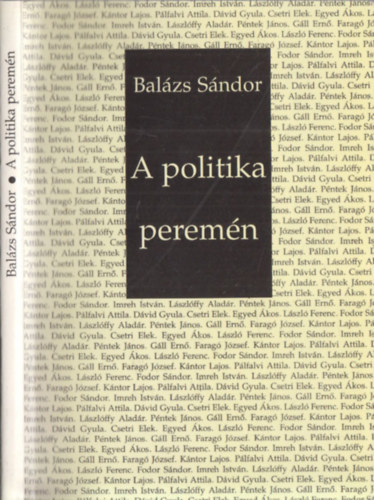 Bal�zs S�ndor - A politika perem�n - Tizenk�t besz�lget�s kolozsv�ri magyar �rtelmis�giekkel