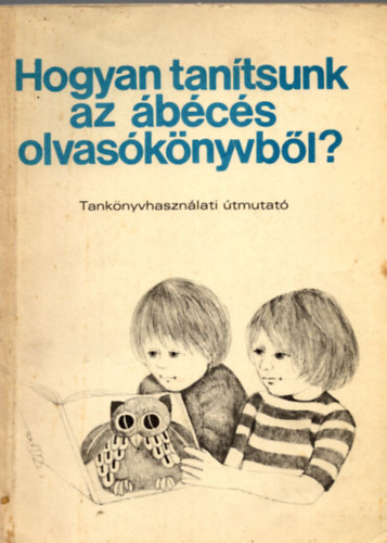 Romankovicsn Tth Jlia Romankovics Andrs - Hogyan tantsunk az bcs olvasknyvbl ? Tanknyvhasznlati tmutat