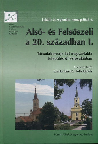 Szarka Lszl; Tth Kroly  (szerk.) - Als- s Felsszeli a 20. szzadban I.
