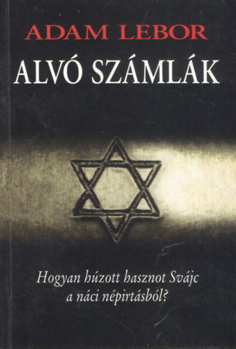 Adam Lebor - Alv� sz�ml�k - Hogyan h�zott hasznot Sv�jc a n�ci n�pirt�sb�l?
