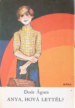 Doór Ágnes - Anya, hová lettél?