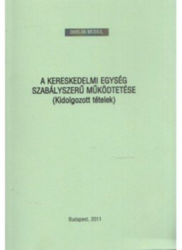 Rozsonics Ang�la - A kereskedelmi egys�g szab�lyszer� m�k�dtet�se (Kidolgozott t�telek)