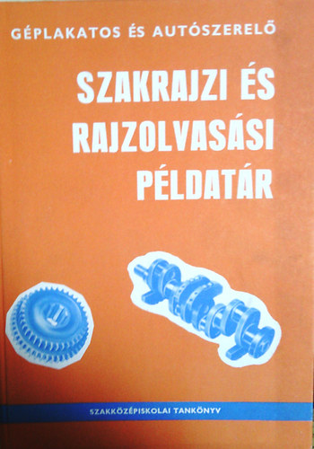 Moh�csi Istv�n - G�plakatos �s aut�szerel� szakrajzi �s rajzolvas�si p�ldat�r