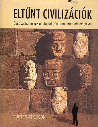 Austen Atkinson - Elt�nt civiliz�ci�k - �si �sat�si helyek �jrafelfedez�se modern technol�gi�val