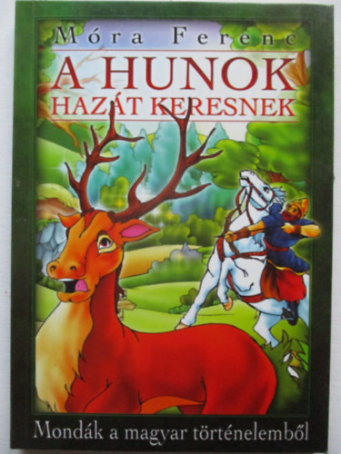 Mra Ferenc - A hunok hazt keresnek - MONDK A MAGYAR TRTNELEMBL