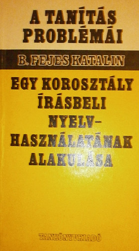 B. Fejes Katalin - Egy korosztály írásbeli nyelvhasználatának alakulása