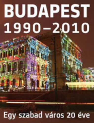 Kiss Ilona  (szerk.) - Budapest 1990-2010 - Egy szabad vros 20 ve