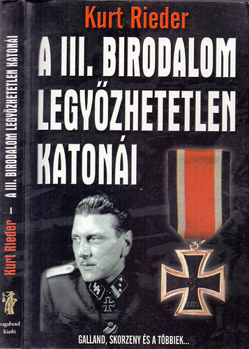 Kurt Rieder - A III. Birodalom legyőzhetetlen katonái (Galland, Skorzeny és a többiek...)