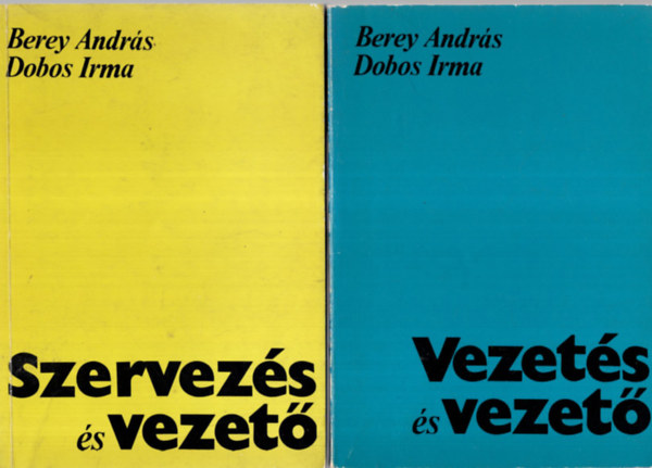 Berey Andrs-Dobos Irma - Vezets s veztet, Szervezs s vezet ( I-II. ktet )