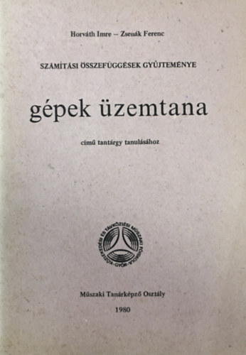 Zsenk Ferenc Horvth Imre - Szmtsi sszefggsek gyjtemnye - Gpek zemtana cm tantrgy tanulshoz