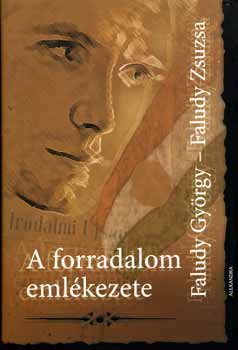 Faludy Gy�rgy; Faludy Zsuzsa - A forradalom eml�kezete
