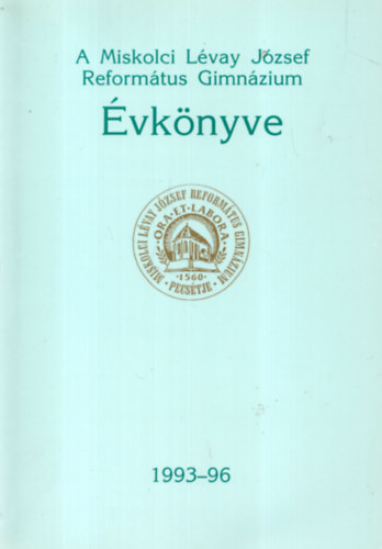 A Miskolci L�vay J�zsef Reform�tus Gimn�zium �vk�nyve 1993-96