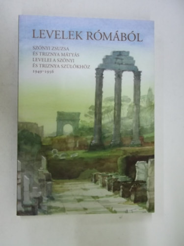 Szőnyi Zsuzsa - Triznya Mátyás - Levelek Rómából