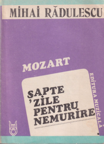 Mihai Radulescu - Mozart Sapte Zile pentru nemurire