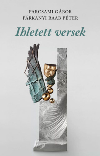 Parcsami G�bor - P�rk�nyi Raab P�ter: Ihletett versek (Szobrok k�lt�szete)